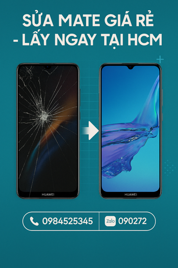 Sửa Huawei Mate Giá Rẻ Lấy Ngay Tại HCM – Ép Kính, Thay Màn Hình, Thay Pin