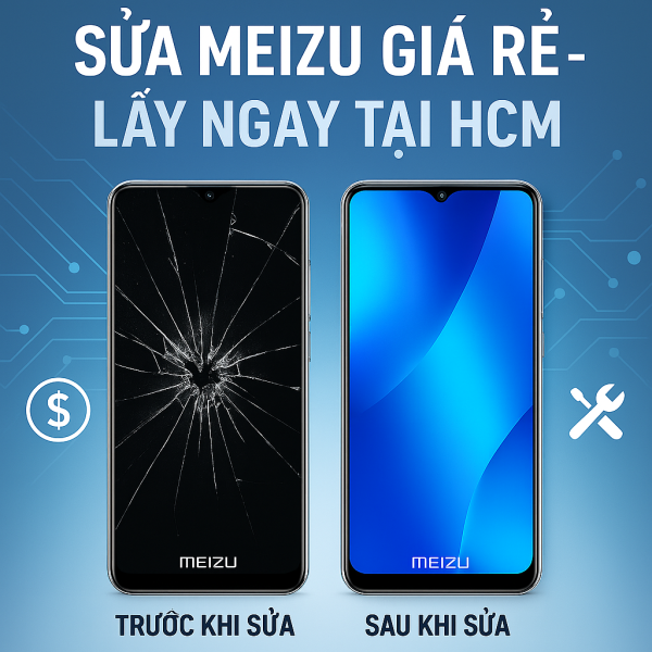 🔧 SỬA MEIZU GIÁ RẺ LẤY NGAY TẠI HCM – ÉP KÍNH, THAY MÀN HÌNH, THAY PIN CHÍNH HÃNG