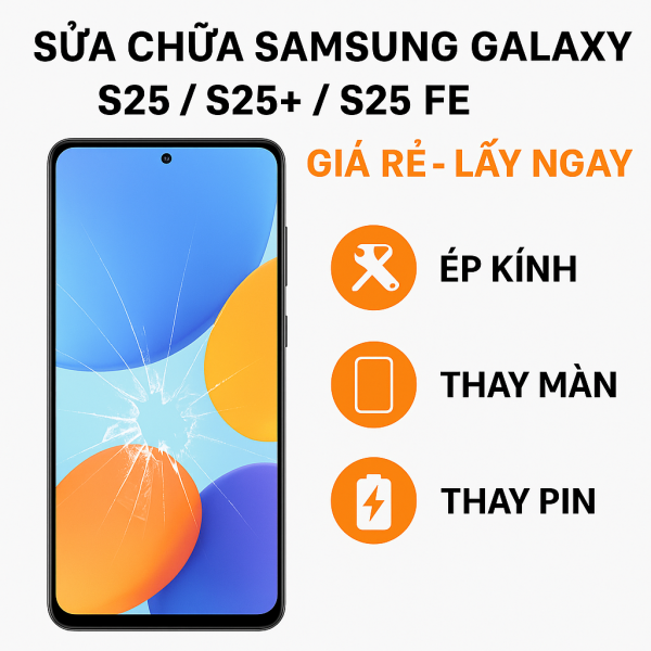 🔧 SỬA CHỮA SAMSUNG S25 / S25 PLUS / S25 FE : Ép Kính - Thay Màn - Thay Pin 