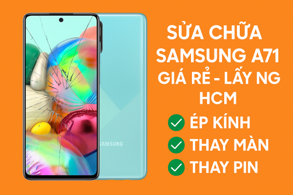 ✅ Sửa Chữa Samsung A71 Giá Rẻ – Ép Kính, Thay Màn Hình, Thay Pin, Lấy Ngay Tại TP.HCM