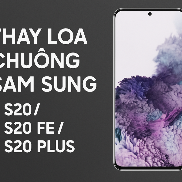 📢 THAY LOA CHUÔNG SAMSUNG S20 / S20 FE / S20 PLUS GIÁ RẺ – LẤY NGAY TẠI HCM
