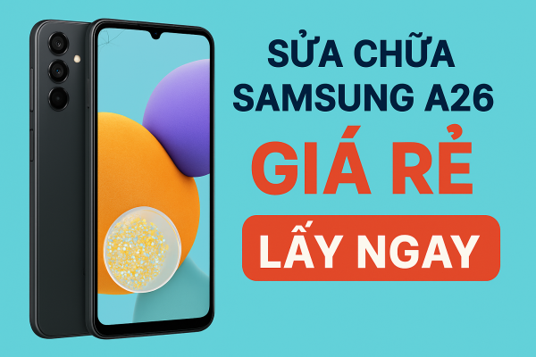 SỬA CHỮA SAMSUNG A26 / A26-5G (A266) GIÁ RẺ – LẤY NGAY TẠI TP.HCM
